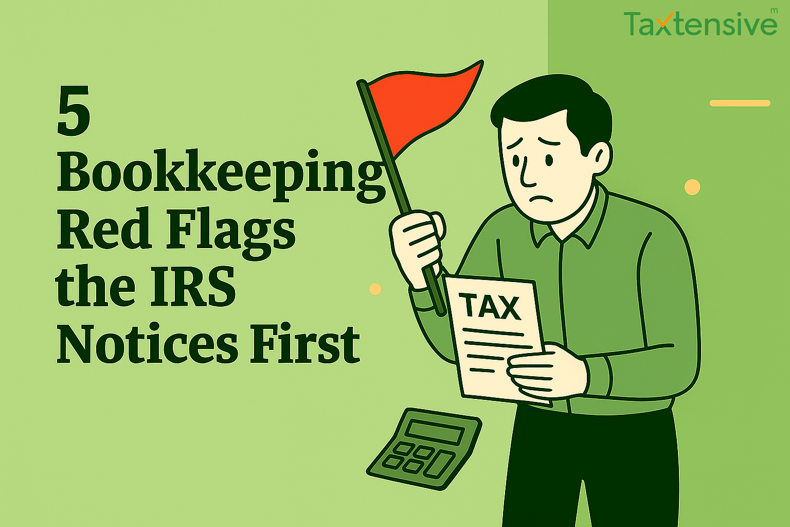 5 Bookkeeping Red Flags the IRS Notices First