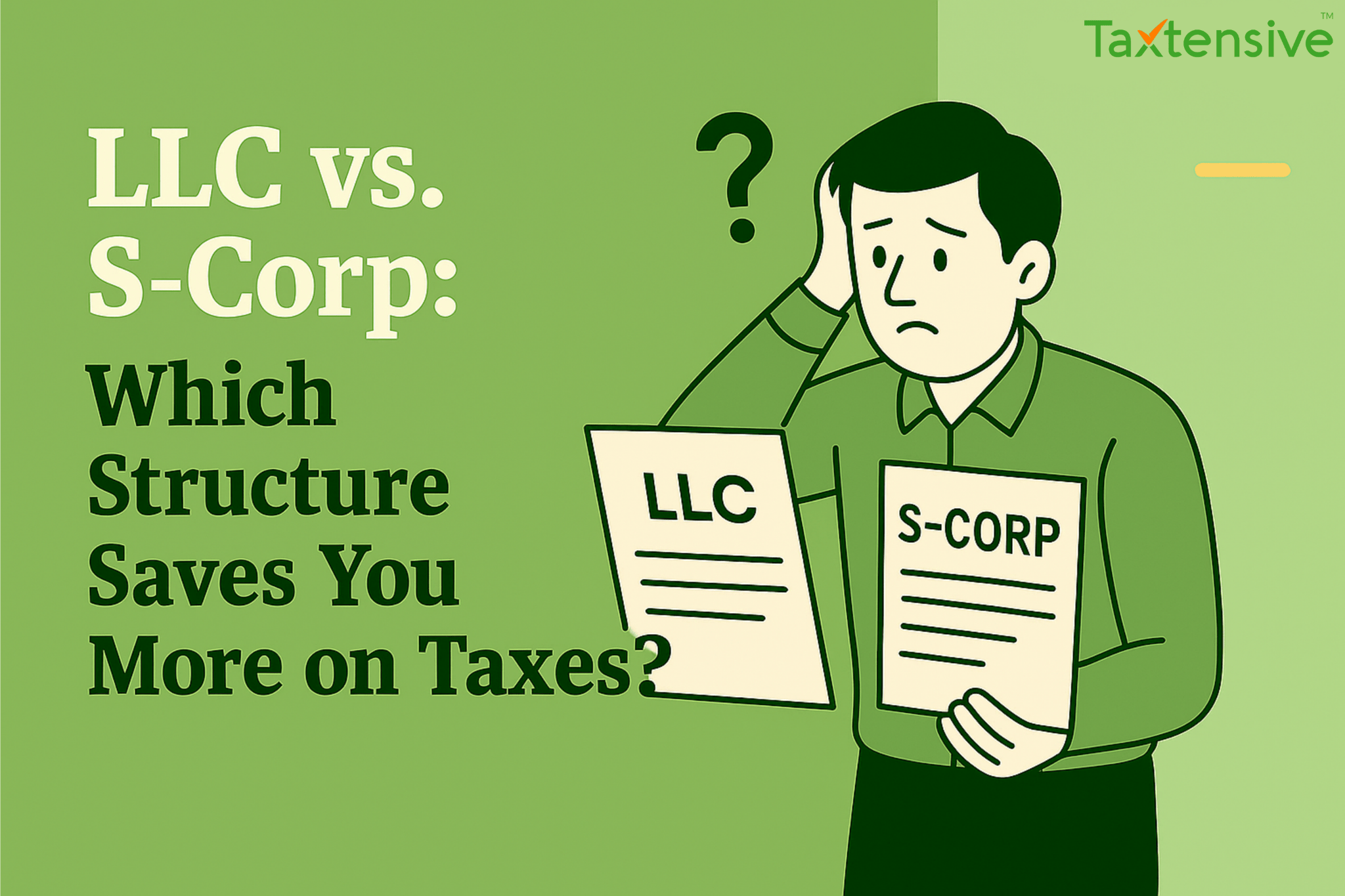 LLC vs. S-Corp: Which Structure Saves You More on Taxes?